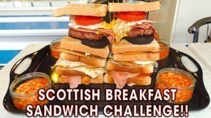 'SCOTTISH BREAKFAST SANDWICH CHALLENGE!!'