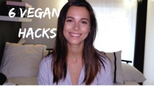 '6 VEGAN HACKS (I WISH I KNEW GOING VEGAN)'