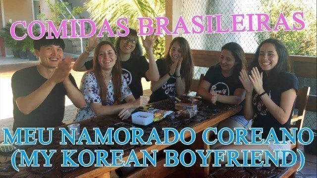 'COREANO COMENDO COMIDA BRASILEIRA Pt 1 | Sweety TV'