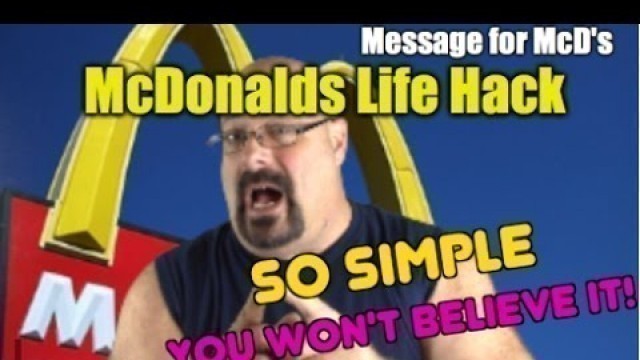 'Simple McDonalds Life Hack ...lol  and Message to McDonalds'