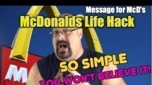 'Simple McDonalds Life Hack ...lol  and Message to McDonalds'