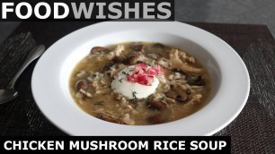 'Chicken Mushroom Rice Soup - Food Wishes'