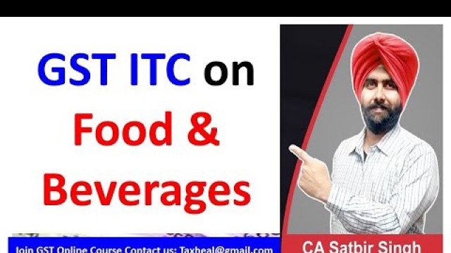 'ITC on Food & Beverages in GST I CA Satbir Singh'