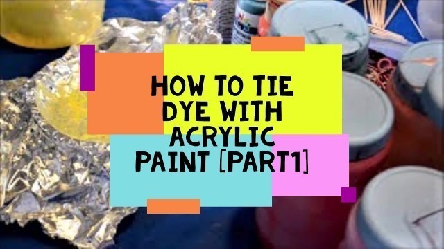 'How To Tie Dye Fabric With Acrylic Paint | No Stiff-y T\'s  [Part I ]'