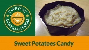 'Sweet Potatoes Candy - Everyday Brazilian Food - Recipe 0013'