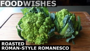 'Roasted Roman-Style Romanesco - Food Wishes'