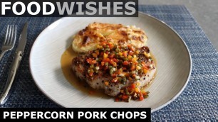 'Peppercorn Pork Chops with Warm Pickled Pepper Relish - Food Wishes'