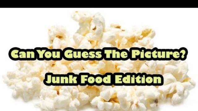 'Can You Guess The Picture? - Junk Food Edition - For Kids'