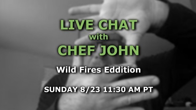 'Live Chat with Chef John - Wild Fires Edition'