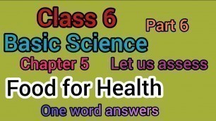 'Scert Class 6/Basic Science chapter 5/Food for health part 6/One word Let us Assess/ English medium'