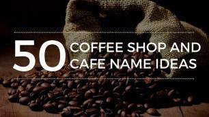 '50 Coffee Shop & Café Name Ideas – Fresh & Inspiring Name Ideas for Your Coffee Shop'