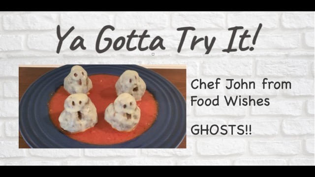 'Ya Gotta Try It: Chef John from Food Wishes - GHOSTS!'