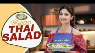 'Vegan Thai Salad | Shilpa Shetty Kundra | Healthy Recipes | The Art of Loving Food'