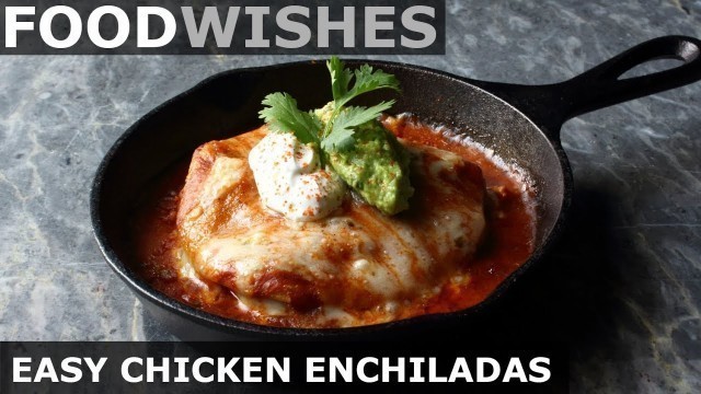 'Easy Chicken Enchiladas - Food Wishes'