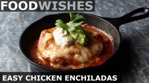 'Easy Chicken Enchiladas - Food Wishes'