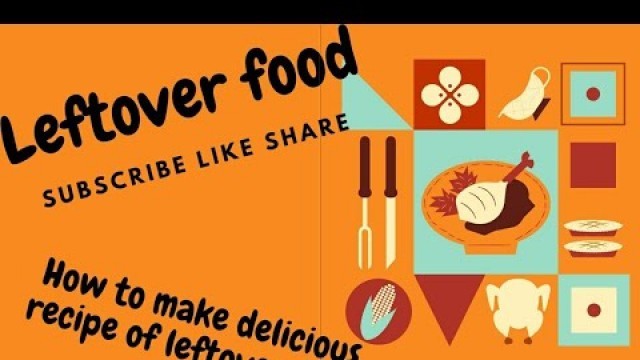 'LEFTOVER FOOD|| HOW TO MAKE DIFFERENT RECIPE || MAKE SOMETHING SPECIAL'