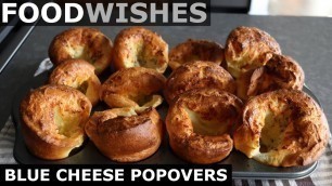 'Blue Cheese Popovers - Food Wishes'