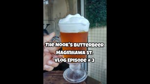 'The Nook Cafe at Maginhawa Street: ButterBeer Episode#3'