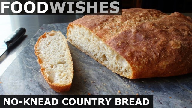 'No-Knead Country Bread - Food Wishes'