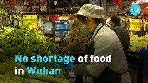 'Despite the lockdown, no food shortage in Wuhan'