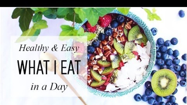 'What I Eat in a Day!! Healthy, Quick & Easy Meals // March 2017'