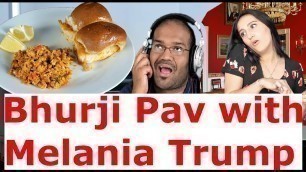 'Bhurji Pav with Melania Trump. The most loved Street food of Mumbai India with a Twist by Khal'