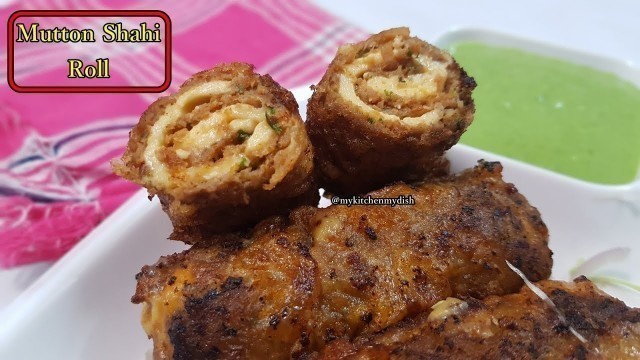 'Mutton Shahi Roll Recipe | मटन शाही रोल रेसिपी | Indian Street Food | My Kitchen My Dish'