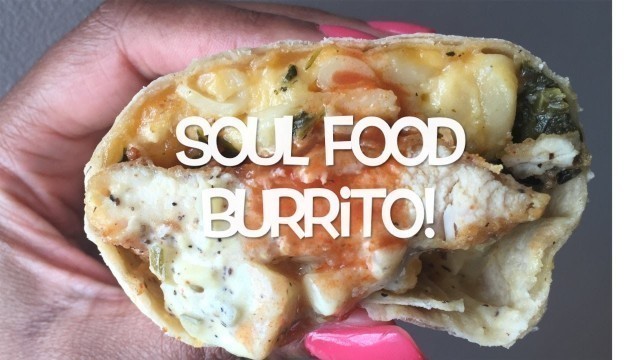 'The SOUL FOOD BURRITO Recipe on Let\'s Get Greedy! How to #48'