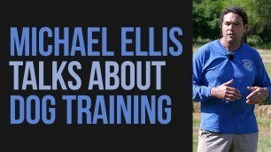 'Michael Ellis Talks About Dog Training'