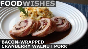 'Bacon-Wrapped Cranberry Walnut Pork - Food Wishes'