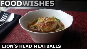 'Lion\'s Head Meatballs - Food Wishes'