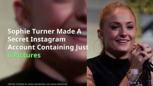 'Sophie Turner Made A Secret Instagram Account Containing Just 6 Pictures'