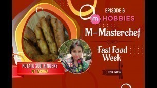 'M-Masterchef | Fast Food Week | Episode 6 By  Taruna | Dish: Potato Suji Fingers'