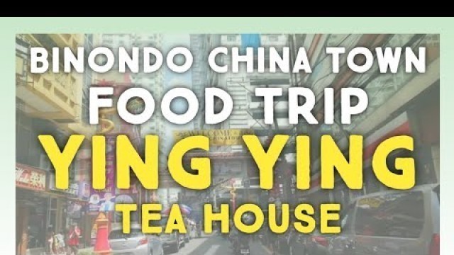 'BINONDO CHINA TOWN FOOD TRIP / YINGYING TEA HOUSE / rondick vlogs 