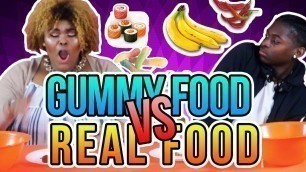 'Gummy Food vs.  Real Food Challenge'