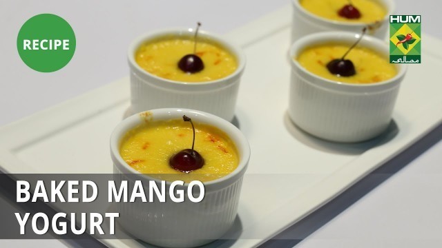 'Baked Mango Yogurt Recipe | Food Diaries |  Zarnak Sidhwa | Dessert'