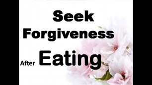 'Seek   Forgiveness  by this  Dua after  Eating your Food.'