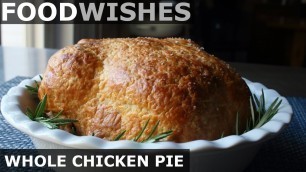 'Whole Chicken Pie - Food Wishes'