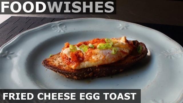 'Fried Cheese Egg Toast - Food Wishes'