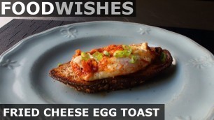 'Fried Cheese Egg Toast - Food Wishes'