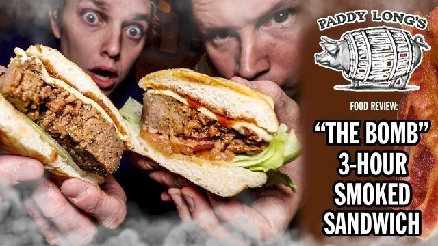 'Paddy Long\'s 3-Hour Smoked \"THE BOMB\" Sandwich Food Review | Season 5, Episode 16'