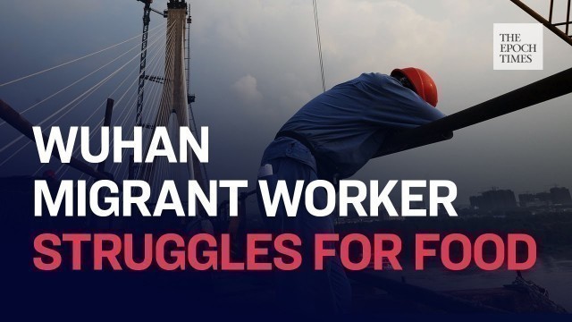 'Stranded Migrant Worker in Wuhan Runs Out of Food'