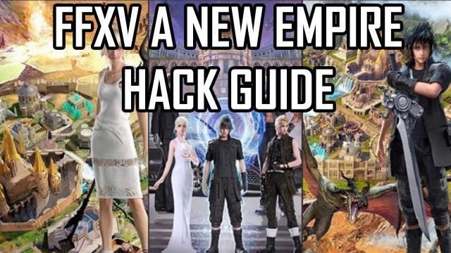 'FFXV A NEW EMPIRE HACK WITH PROOF 