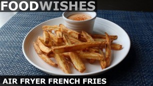 'Air Fryer French Fries - Food Wishes'