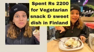 'Price of Vegetarian fast food & sweet Dish in Finland.@Kabira Khanna Lets Take a Tour'