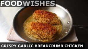 'Crispy Garlic Breadcrumb Chicken - Food Wishes'