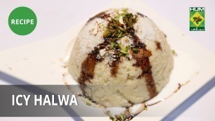 'Icy Halwa Recipe| Food Diaries |  Zarnak Sidhwa | Dessert'