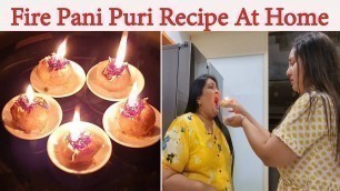 'How To Make Fire Pani Puri At Home | Indian Street Food | पानी पूरी की रेसिपी'