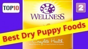 'Top10 Best Dry Puppy Foods-Wellness Complete Health Puppy  Dry Dog Food(Reviews)✅Part 2'