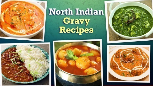 '6 North Indian Style Gravy Recipes | Dal Makhani | Malai Kofta | Palak Paneer | Tasty Veg Curries'